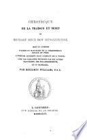 Chronicque de la traison et mort de Richart deux Roy d'Engleterre. Mise en lumiere ... avec les variantes et un glossaire par Benjamin Williams