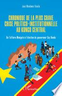 Chronique de la plus grave crise politico-institutionnelle au Kongo central