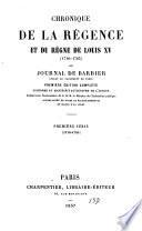 Chronique de la régence et du règne de Louis XV (1718-1765) ou journal de Barbier