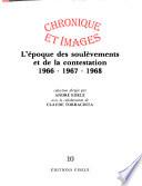 Chronique et images: L'époque des soulèvements et de la contestation, 1966-1967-1968