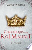 Chroniques d'un Roi Maudit - Félonie - Tome 2