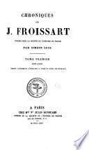 Chroniques de J. Froissart: T. 1. I-II ptie. Introduction. 1307-1340 (Depuis l'avènement d'Edouard II jusqu'au siège de Tournay)