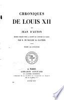 Chroniques de Louis XII: Exorde sur les gestes annalles du christianissime roy Loys, XIIme de ce nom, faittes par frère Jehan d'Auton (1506-1507)