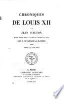 Chroniques de Louis XII: Exorde sur les gestes annalles du christianissime roy Loys, XIIme de ce nom, faittes par frère Jehan d'Auton (1506-1507)
