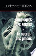 Chroniques des robots + Le secret des glaces