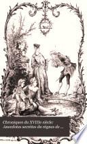 Chroniques du XVIIIe siècle: Anecdotes secrètes du règnes de Louis XV