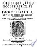 Chroniques ecclésiastiques du diocèse d'Auch, suivies de celles des comtes du même diocèse. Par Dom Louis-Clément de Brugeles, P. R. Camerier & doyen du chapitre abbatial de Simorre