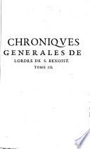 Chroniques générales de l'ordre de S. Benoist. Composées en Espagnol par le R. P. Dom Anthoine de Yepes,... Traduittes en François par le R. P. Dom Martin Rethelois,...