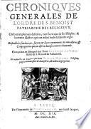 Chroniques générales de l'ordre de S. Benoist patriarche des religieux. Où sont amplement descrites, tant sa vie que ses disciples, & hommes illustres qui ont milité soubs sa saincte regle. Ensemble les fondations, succez & divers évenements des monastères & congregations qui ont esté en diverses contrées du monde. Composées en Espagnol par Dom Anthoine de Yepes,... Et traduictes en François par Dom Olivier Mathieu,...