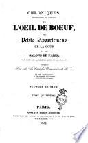 Chroniques pittoresques et critiques de l'oeil de boeuf des petits appartements de la cour et des salons de Paris, sous Louis 14., la Régence, Louis 15. et Louis 16