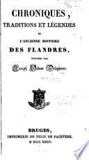 Chroniques, traditions et légendes de l'ancienne histoire des Flandres