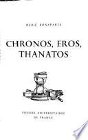 Chronos, Eros, Thanatos. (3 etudes philosophiques a la lumiere de la psychanalyse, sur les relations fondamentales entre l'ame humaine et les grandes entites du temps, de l'amour, et de la mort. 1. print.)