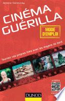 Cinéma guérilla - mode d'emploi