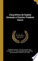 Cinq Lettres de Sophie Germain À Charles-Frédéric Gauss