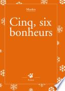 Cinq, six bonheurs