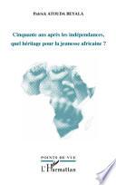 Cinquante ans après les indépendances, quel héritage pour la jeunesse africaine ?