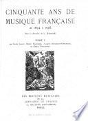 Cinquante ans de musique française de 1874 à 1925