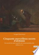 Cinquante merveilleux secrets d'alchimie