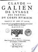 Claude Galien. De l'Usage des parties du corps humain, traduict du grec et latin et mis en bel ordre par questions et réponses pour la facilité des jeunes étudiants en chirurgie, par A. E. B. D. C. I.