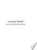 Claude Monet, sa vie, son œuvre