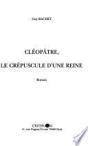 Cléopâtre, le crépuscule d'une reine