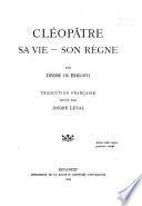Cléopâtre, sa vie - son règne