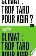 Climat : trop tard pour agir ? / Collection ALT