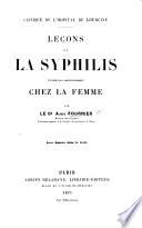 Clinique de l'Hôpital de Lourcine. Leçons sur la syphilis, étudiée plus particulièrement chez la femme, etc