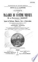 Clinique des Maladies du Système nerveux. Leçons... rec. et publ. par le Dr G. Guinon [Hystérie, Automatisme, Somnambulisme, etc.]