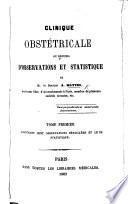 Clinique obstétricale, ou recueil d'observations et statistique de ... A. M. tom. 1, 2