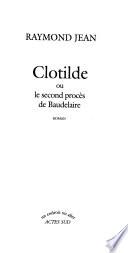 Clotilde, ou, Le second procès de Baudelaire