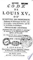 Code de Louis XV, ou le Recueil des principaux règlemens et ordonnances... tant sur la justice, police et finances que sur la juridiction ecclésiastique