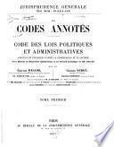 Code des lois politiques et administratives annotées et expliquées d'après la jurisprudence et la doctrine