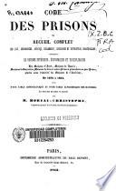 Code des prisions ou recueil complet des lois, ordonnances, arrêtés, règlements et instructions ministérielles, concernant le régime intérieur, économique et disciplinaire