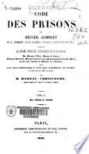 Code des prisions ou recueil complet des lois, ordonnances, arrêtés, règlements et instructions ministérielles, concernant le régime intérieur, économique et disciplinaire