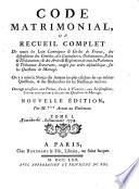 Code matrimonial, ou recueil complet de toutes les loix canoniques et civiles de France ; des dispositions des conciles, des capitulaires, ordonnances, édits et déclarations ; & des arrêts et réglemens de tous les parlemens & tribunaux souverains, rangés par ordre alphabétique, sur les questions de mariage. On y a joint la notice des auteurs les plus célèbres sur ces mêmes questions, & des recherches sur les naissances tardives...[par Pierre Le Ridant]. Nouvelle édition, par M.***[Armand Camus], avocat au Parlement. Tome I