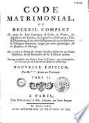 Code matrimonial, ou recueil complet de toutes les loix canoniques et civiles de France...sur les questions de mariage