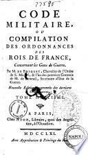 Code militaire ou Compilation des ordonnances des Rois de France concernant les gens de guerre. Par M. de Briquet