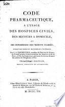 Code pharmaceutique à l'usage des hospices civils, des secours à domicile, et de infirmeries des maisons d'arrêt