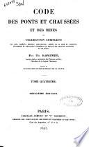 Codes des ponts et chaussées et des mines ou collection complète des lois,arrêtés, décrets, ordonnances, arrêts de la cour de cassation, règlements et circulaires concernant le service des ponts et chausées et des mines par Th. Ravinet