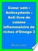 Coeur sain : Antioxydants : Anti livre de cuisine inflammatoire de riches d'Omega 3