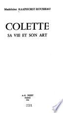 Colette, sa vie et son art