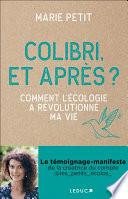 Colibri, et après ? - Comment l'écologie a révolutionné ma vie
