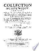Collection académique, composée de mémoires, actes ou journaux des plus célèbre académies et sociétés litteraires de l'Europe
