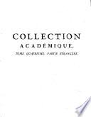 Collection académique, composée des mémoires, actes ou journaux des plus célèbres académies et sociétés littéraires, des extraits des meilleurs ouvrages périodiques, des traités particuliers et des pièces fugitives les plus rares, concernant l'histoire naturelle et la botanique, la physique expérimentale et la chymie, la médecine et l'anatomie :