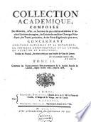 Collection academique composee des mémoires actes ou journaux des plus celebres académies et sociétés litteraires des extraits des meilleurs ouvrages periodiques....