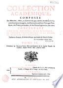 Collection académique composée des mémoires, actes ou journaux des plus célèbres académies et sociétés littéraires étrangères...concernant l'histoire naturelle et la botanique, la physique expérimentale et la chymie, la médecine et l'anatomie