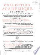 Collection académique composée des mémoires, actes ou journaux des plus célèbres académies et sociétés littéraires étrangères...concernant l'histoire naturelle et la botanique, la physique expérimentale et la chymie, la médecine et l'anatomie