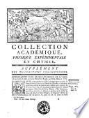 Collection académique, composée des mémoires, actes, ou journaux des plus célèbres académies & sociétés littéraires étrangères, des extraits des meilleurs ouvrages périodiques, des traités particuliers, ... concernant l'histoire naturelle et la botanique, la physique expérimentale et la chymie, la médicine et l'anatomie, traduits en françois, & mis en ordre par une société de gens de lettres. ... Tome 1. [-treiziéme]. ..