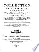 Collection Académique, Composée Des Mémoires, Actes, ou journaux des plus célèbres Académies & Sociétés Littéraires étrangères, des Extraits des meilleurs Ouvrages Périodiques, des Traités particuliers, & des Pièces Fugitives les plus rares